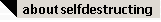 Click here to learn about Self-Destructing